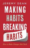 Gewohnheiten schaffen, Gewohnheiten brechen - Wie man Veränderungen durchsetzt - Making Habits, Breaking Habits - How to Make Changes that Stick