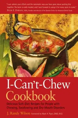 Das Ich-kann-nicht-kauen-Kochbuch: Leckere Soft-Diät-Rezepte für Menschen mit Kau-, Schluck- und Mundtrockenheitsproblemen - The I-Can't-Chew Cookbook: Delicious Soft Diet Recipes for People with Chewing, Swallowing, and Dry Mouth Disorders