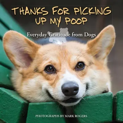 Danke, dass du meine Kacke aufgesammelt hast: Alltägliche Dankbarkeit von Hunden - Thanks for Picking Up My Poop: Everyday Gratitude from Dogs