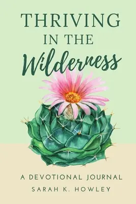 Gedeihen in der Wildnis: Ein Andachtsbuch - Thriving in the Wilderness: A Devotional Journal