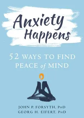 Ängste passieren: 52 Wege zum Seelenfrieden - Anxiety Happens: 52 Ways to Find Peace of Mind