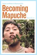 Mapuche werden: Person und Ritual im indigenen Chile - Becoming Mapuche: Person and Ritual in Indigenous Chile