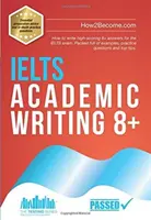 IELTS Academic Writing 8+ - Wie man 8+ Antworten mit hoher Punktzahl für die IELTS-Prüfung schreibt. Vollgepackt mit Beispielen, Übungsfragen und Top-Tipps. - IELTS Academic Writing 8+ - How to write high-scoring 8+ answers for the IELTS exam. Packed full of examples, practice questions and top tips.