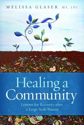 Eine Gemeinschaft heilen: Lektionen für die Wiederherstellung nach einem großflächigen Trauma - Healing a Community: Lessons for Recovery After a Large-Scale Trauma