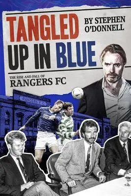 Tangled Up in Blue: Der Aufstieg und Fall des Rangers FC - Tangled Up in Blue: The Rise and Fall of Rangers FC