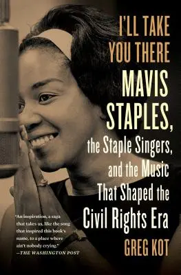 Ich werde dich dorthin bringen: Mavis Staples, die Staple Singers und der Marsch auf dem Freedom's Highway - I'll Take You There: Mavis Staples, the Staple Singers, and the March Up Freedom's Highway