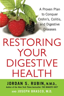 Die Wiederherstellung Ihrer Verdauungsgesundheit: Ein bewährter Plan zur Überwindung von Morbus Crohn, Colitis und Verdauungskrankheiten - Restoring Your Digestive Health: A Proven Plan to Conquer Crohns, Colitis, and Digestive Diseases