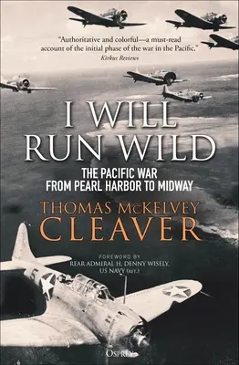 I Will Run Wild: Der Pazifikkrieg von Pearl Harbor bis Midway - I Will Run Wild: The Pacific War from Pearl Harbor to Midway