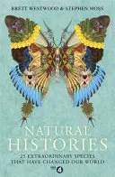 Natural Histories: 25 außergewöhnliche Arten, die unsere Welt verändert haben - Natural Histories: 25 Extraordinary Species That Have Changed Our World