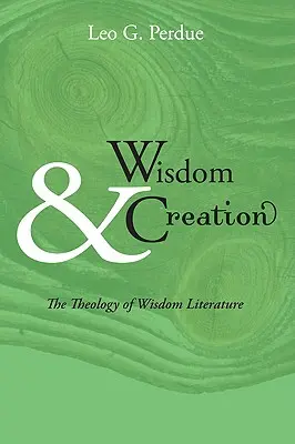 Weisheit und Schöpfung: Die Theologie der Weisheitsliteratur - Wisdom & Creation: The Theology of Wisdom Literature