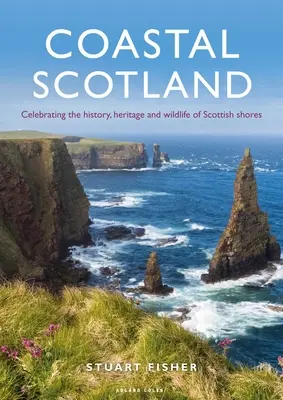 Schottland an der Küste: Die Geschichte, das Erbe und die Tierwelt der schottischen Küsten - Coastal Scotland: Celebrating the History, Heritage and Wildlife of Scottish Shores