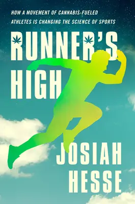 Runner's High: Wie eine Bewegung von Cannabis-Sportlern die Wissenschaft des Sports verändert - Runner's High: How a Movement of Cannabis-Fueled Athletes Is Changing the Science of Sports