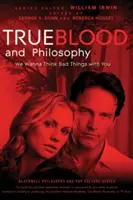 True Blood und Philosophie: Wir wollen böse Dinge mit dir denken - True Blood and Philosophy: We Wanna Think Bad Things with You