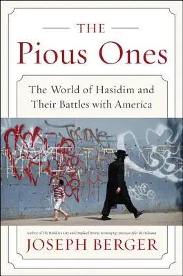 Die Frommen: Die Welt der Chassidim und ihre Kämpfe mit Amerika - The Pious Ones: The World of Hasidim and Their Battles with America