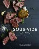 Sous Vide zu Hause: Die moderne Technik für perfekt gekochte Mahlzeiten [Ein Kochbuch] - Sous Vide at Home: The Modern Technique for Perfectly Cooked Meals [A Cookbook]