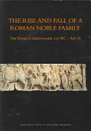Der Aufstieg und Fall einer römischen Adelsfamilie: Die Domitii Ahenobarbi 196 v. Chr. - Ad 68 - The Rise and Fall of a Roman Noble Family: The Domitii Ahenobarbi 196 BC - Ad 68