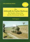 Arbroath and Forfar Railway - Die Dundee Direct Line und die Kirriemuir Branch - Arbroath and Forfar Railway - The Dundee Direct Line and the Kirriemuir Branch