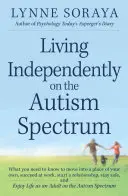 Selbstständig leben auf dem Autismus-Spektrum: Was Sie wissen müssen, um in eine eigene Wohnung zu ziehen, im Beruf erfolgreich zu sein, eine Beziehung zu beginnen und sicher zu bleiben, - Living Independently on the Autism Spectrum: What You Need to Know to Move Into a Place of Your Own, Succeed at Work, Start a Relationship, Stay Safe,
