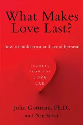 Was macht Liebe aus?: Wie man Vertrauen aufbaut und Verrat vermeidet - What Makes Love Last?: How to Build Trust and Avoid Betrayal