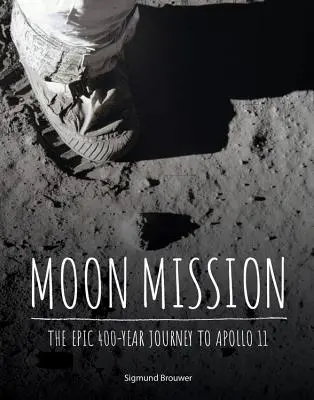 Die Mondmission: Die epische 400-Jahres-Reise zu Apollo 11 - Moon Mission: The Epic 400-Year Journey to Apollo 11