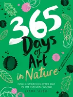 365 Tage Kunst in der Natur: Jeden Tag Inspiration in der natürlichen Welt finden - 365 Days of Art in Nature: Find Inspiration Every Day in the Natural World