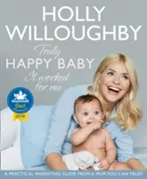 Wahrhaft glückliches Baby ... It Worked for Me - Ein praktischer Erziehungsratgeber von einer Mutter, der Sie vertrauen können - Truly Happy Baby ... It Worked for Me - A Practical Parenting Guide from a Mum You Can Trust