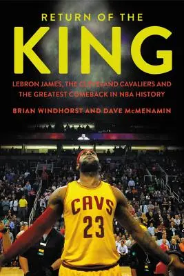 Die Rückkehr des Königs: LeBron James, die Cleveland Cavaliers und das größte Comeback der NBA-Geschichte - Return of the King: LeBron James, the Cleveland Cavaliers and the Greatest Comeback in NBA History