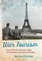 Kriegstourismus: Frankreich im Zweiten Weltkrieg - von der Niederlage und der Besatzung bis zur Schaffung eines Kulturerbes - War Tourism: Second World War France from Defeat and Occupation to the Creation of Heritage