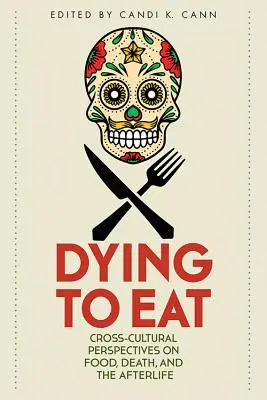 Sterben um zu essen: Interkulturelle Perspektiven auf Essen, Tod und das Leben nach dem Tod - Dying to Eat: Cross-Cultural Perspectives on Food, Death, and the Afterlife