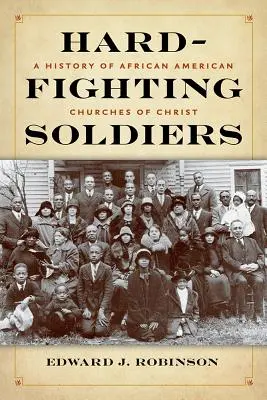 Hart kämpfende Soldaten: Eine Geschichte der afroamerikanischen Kirchen Christi - Hard-Fighting Soldiers: A History of African American Churches of Christ