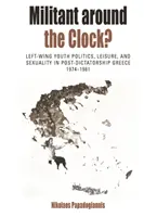 Militant rund um die Uhr?: Linke Jugendpolitik, Freizeit und Sexualität im postdiktatorischen Griechenland, 1974-1981 - Militant Around the Clock?: Left-Wing Youth Politics, Leisure, and Sexuality in Post-Dictatorship Greece, 1974-1981