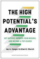 High Potential's Advantage - Bemerken Sie sich, beeindrucken Sie Ihre Chefs und werden Sie eine Top-Führungskraft - High Potential's Advantage - Get Noticed, Impress Your Bosses, and Become a Top Leader