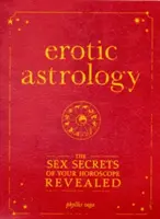 Erotische Astrologie: Die Sexgeheimnisse Ihres Horoskops enthüllt - Erotic Astrology: The Sex Secrets of Your Horoscope Revealed