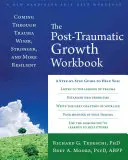 Das Arbeitsbuch für posttraumatisches Wachstum: Klüger, stärker und widerstandsfähiger durch ein Trauma gehen - The Posttraumatic Growth Workbook: Coming Through Trauma Wiser, Stronger, and More Resilient
