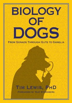 Biologie des Hundes Von den Keimdrüsen über die Eingeweide bis zu den Ganglien - Biology of Dogs From Gonads Through Guts to Ganglia
