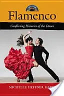 Flamenco: Die widersprüchliche Geschichte des Tanzes - Flamenco: Conflicting Histories of the Dance