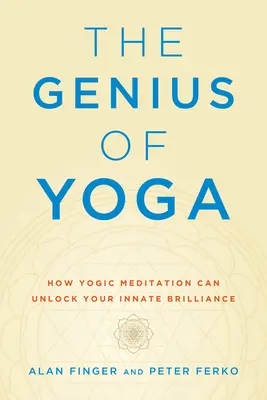 Das Genie des Yoga: Wie die yogische Meditation Ihre angeborene Brillanz freisetzen kann - The Genius of Yoga: How Yogic Meditation Can Unlock Your Innate Brilliance