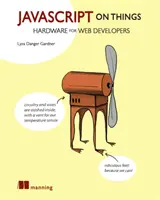 JavaScript auf Dingen: Hardware-Hacking für Webentwickler - JavaScript on Things: Hacking Hardware for Web Developers