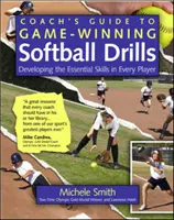Trainerleitfaden für spielentscheidende Softball-Übungen: Entwicklung der wichtigsten Fähigkeiten jedes Spielers - Coach's Guide to Game-Winning Softball Drills: Developing the Essential Skills in Every Player