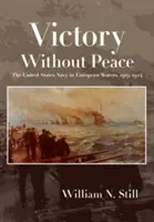 Sieg ohne Frieden: Die Marine der Vereinigten Staaten in europäischen Gewässern, 1919-1924 - Victory Without Peace: The United States Navy in European Waters, 1919-1924