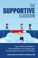 Das unterstützende Klassenzimmer: Traumasensible Strategien zur Förderung von Resilienz und zur Schaffung eines sicheren, mitfühlenden Umfelds für alle Schüler - The Supportive Classroom: Trauma-Sensitive Strategies for Fostering Resilience and Creating a Safe, Compassionate Environment for All Students