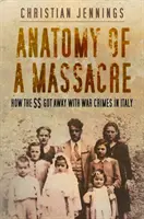 Anatomie eines Massakers - Wie die SS mit Kriegsverbrechen in Italien davonkam - Anatomy of a Massacre - How the SS Got Away with War Crimes in Italy
