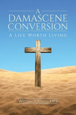 Eine Damaszener Bekehrung: Ein Leben, das sich zu leben lohnt - A Damascene Conversion: A Life Worth Living