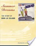 Sommerträume: Die Geschichte von Bob-Lo Island - Summer Dreams: The Story of Bob-Lo Island