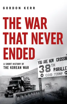 Der Krieg, der nie endete: Eine kurze Geschichte des Koreakriegs - The War That Never Ended: A Short History of the Korean War