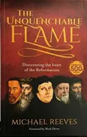 Unauslöschliche Flamme - Das Herz der Reformation entdecken - Unquenchable Flame - Discovering The Heart Of The Reformation
