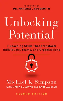 Potenziale freisetzen, Zweite Auflage: 7 Coaching-Fähigkeiten, die Einzelpersonen, Teams und Organisationen verändern - Unlocking Potential, Second Edition: 7 Coaching Skills That Transform Individuals, Teams, and Organizations