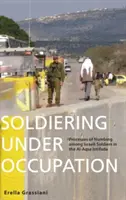 Soldat sein unter der Besatzung: Prozesse der Betäubung unter israelischen Soldaten während der Al-Aqsa-Intifada - Soldiering Under Occupation: Processes of Numbing Among Israeli Soldiers in the Al-Aqsa Intifada