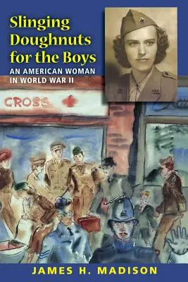 Slinging Doughnuts for the Boys: Eine amerikanische Frau im Zweiten Weltkrieg - Slinging Doughnuts for the Boys: An American Woman in World War II