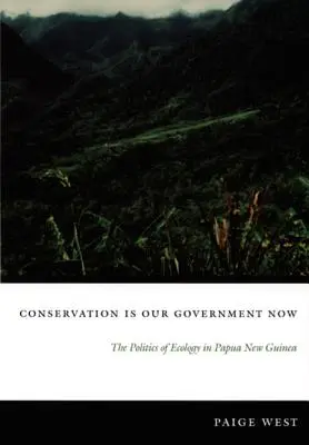 Conservation Is Our Government Now: Die Politik der Ökologie in Papua-Neuguinea - Conservation Is Our Government Now: The Politics of Ecology in Papua New Guinea